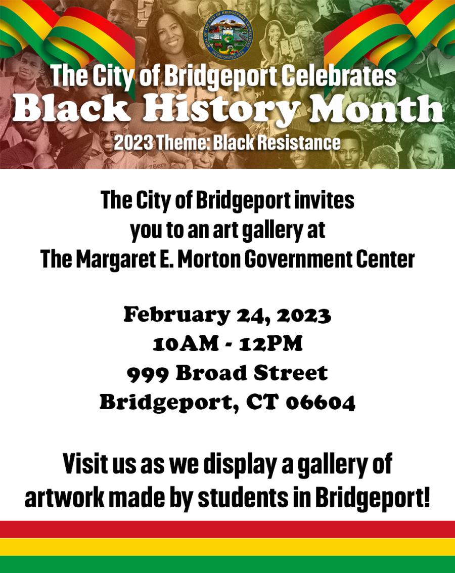 Flyer of The City of Bridgeport Student Art Gallery for Black History Month. The gallery was held on February 24, 2023 at the Margaret E. Morton Government Center from 10:00 AM to 12:00 PM at 999 Broad Street, in Bridgeport, CT.